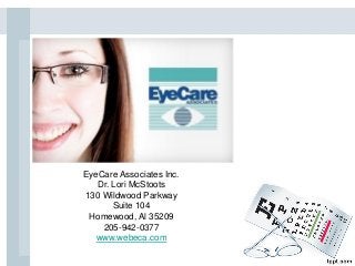 TITLE
EyeCare Associates Inc.
Dr. Lori McStoots
130 Wildwood Parkway
Suite 104
Homewood, Al 35209
205-942-0377
www.webeca.com
 