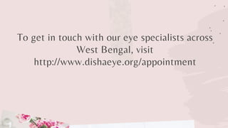 To get in touch with our eye specialists across
West Bengal, visit
http://www.dishaeye.org/appointment
 