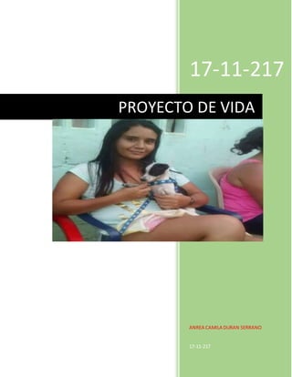17-11-217
ANREA CAMILA DURAN SERRANO
17-11-217
PROYECTO DE VIDA
 