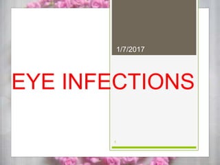EYE INFECTIONS
1/7/2017
1
 