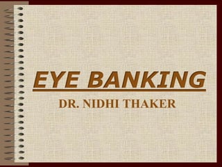 EYE BANKING
DR. NIDHI THAKER
 