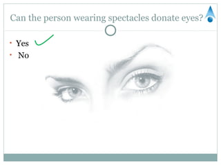 Can the person wearing spectacles donate eyes?

• Yes
• No
 