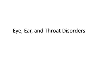 Eye, Ear, and Throat Disorders
 