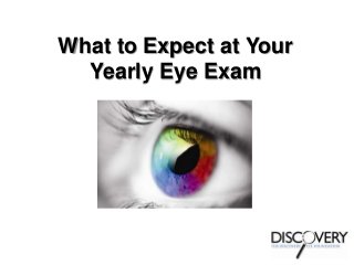 What to Expect at Your
Yearly Eye Exam
 