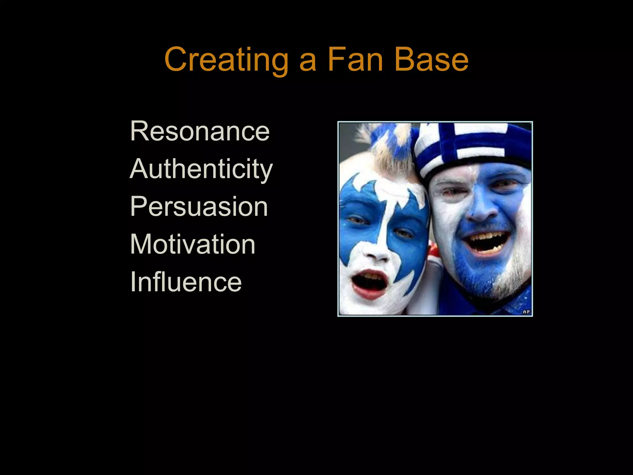 Creating a Fan BaseResonanceAuthenticityPersuasionMotivationInfluence20