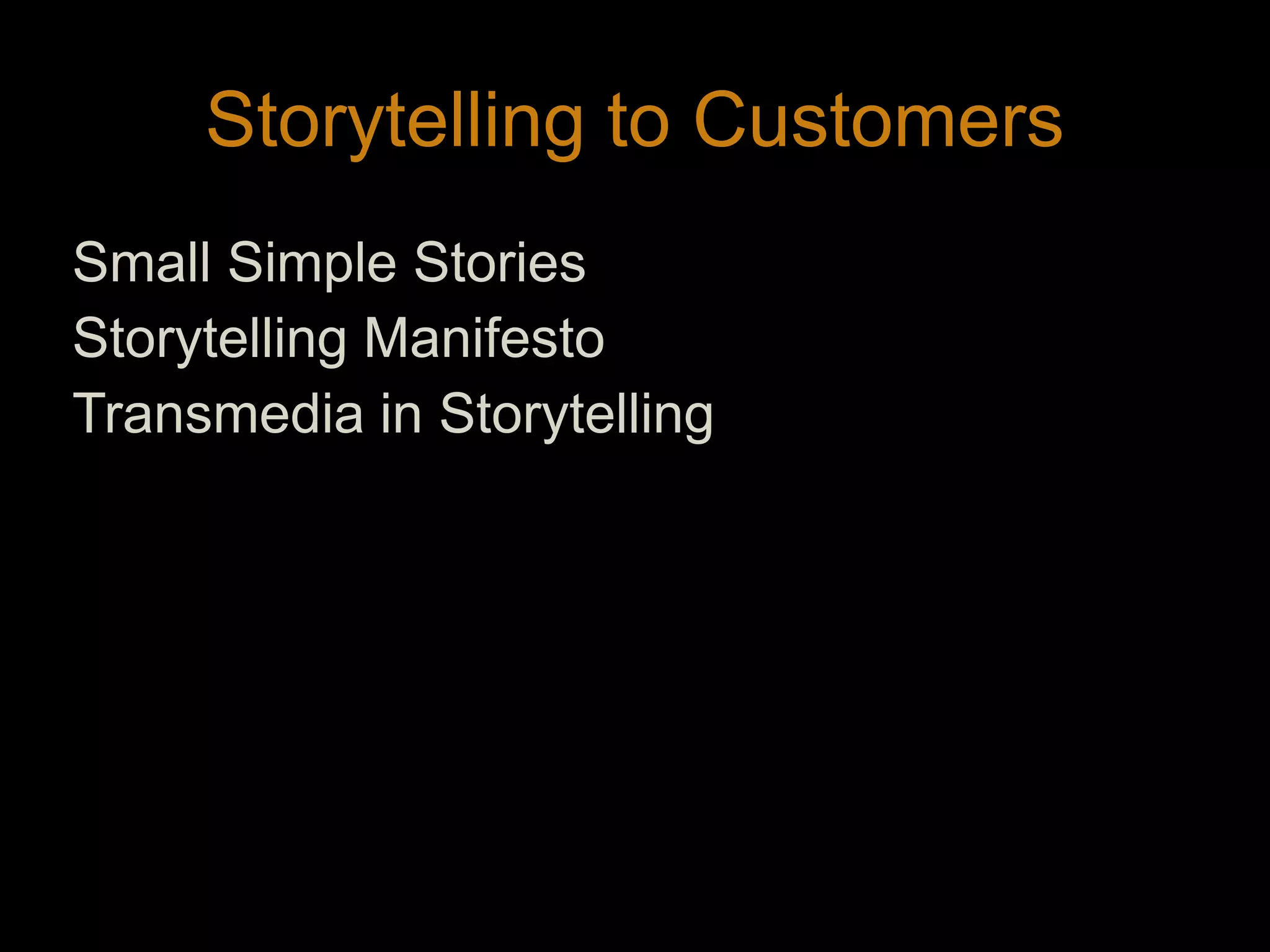 Storytelling to CustomersSmall Simple StoriesStorytelling ManifestoTransmedia in Storytelling4