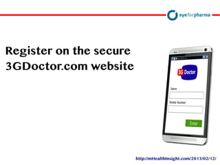 Register on the secure
3GDoctor.com website
http://mHealthInsight.com/2013/02/12/
 