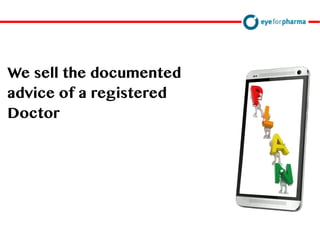 We sell the documented
advice of a registered
Doctor
 