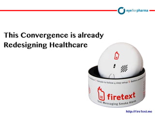 David Doherty
This Convergence is already
Redesigning Healthcare
http://FireText.me
 