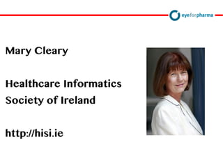 David Doherty
Mary Cleary
Healthcare Informatics
Society of Ireland
http://hisi.ie
 