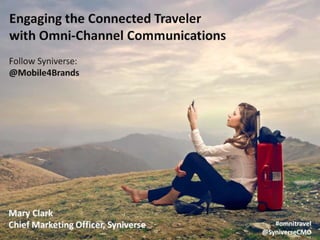 EyeforTravel - Syniverse Webinar: "Engaging the Connected Traveler with Omni-Channel Communications" - Mary Clark