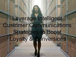 The Power of Recommendations



   Leverage Intelligent
Customer Communications
   Strategies to Boost
  Loyalty & Conversions
 