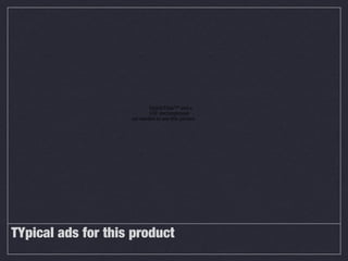 QuickTime™ and a
                            GIF decompressor
                    are needed to see this picture.




TYpical ads for this product
 