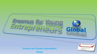 Erasmus per Giovani Imprenditori
Global
 