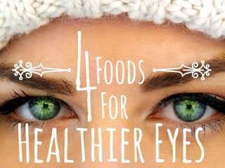 4 Foods for Healthier Eyes