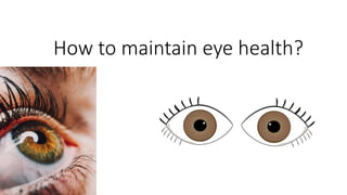 How to maintain eye health?
 