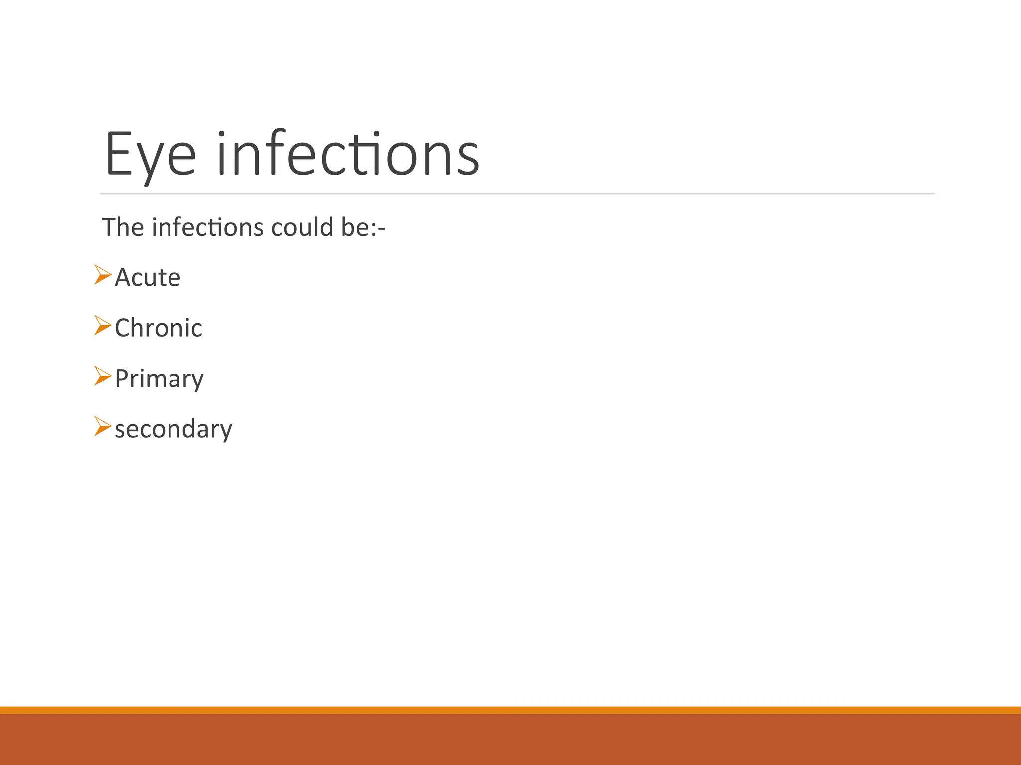 Eye infections
The infections could be:-
Acute
Chronic
Primary
secondary
 