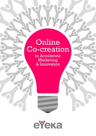 Online
Co-creation
  to Accelerate
    Marketing
   & Innovation
 