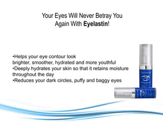 Your Eyes Will Never Betray You Again With Eyelastin! ,[object Object]