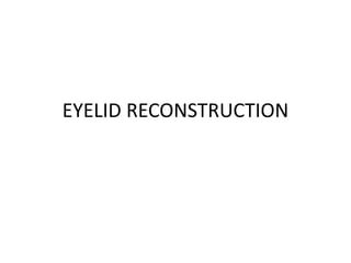 EYELID RECONSTRUCTION
 