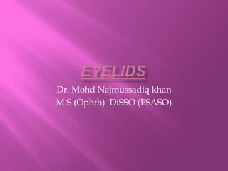 Dr. Mohd Najmussadiq khan
M S (Ophth) DiSSO (ESASO)
 