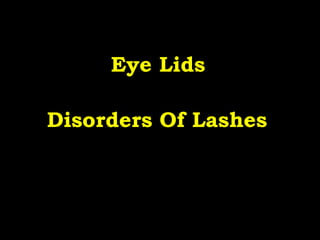 Eye Lids   Disorders Of Lashes   