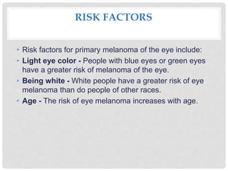 Eye Color Health Risks EYE MELANOMA and its treatment and nursing mangement .pptx