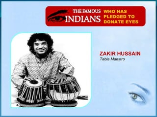 WHO HAS PLEDGED TO DONATE EYES ZAKIR HUSSAIN Tabla Maestro 