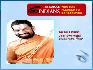 WHO HAS PLEDGED TO DONATE EYES Sri Sri Chinna Jeer Swamigal,  Swamiji,Andra Pradesh 