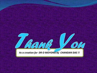 Its a creation for   DR O MOYONG by  CHANDAN DAS !! 