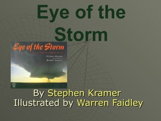 Eye of the Storm By  Stephen Kramer  Illustrated by  Warren Faidley 