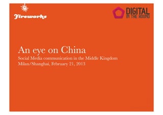 An eye on China
Social Media communication in the Middle Kingdom
Milan/Shanghai, February 21, 2013
 