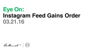 Eye On:
Instagram Feed Gains Order
03.21.16
 