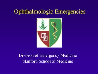 Ophthalmologic Emergencies
Division of Emergency Medicine
Stanford School of Medicine
 
