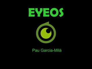 EYEOS Pau Garcia-Milà 