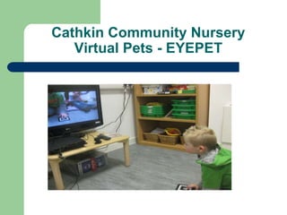 Cathkin Community NurseryVirtual Pets - EYEPET 