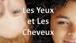 ©2014 FrenchTeacherResources.com
Les Yeux
et Les
Cheveux
 