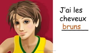 J’ai les
cheveux
______bruns
©2014 FrenchTeacherResources.com
 