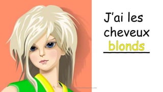J’ai les
cheveux
______
©2014 FrenchTeacherResources.com
 