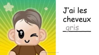 J’ai les
cheveux
______
©2014 FrenchTeacherResources.com
 