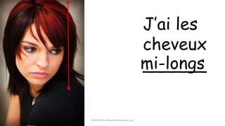 J’ai les
cheveux
______mi-longs
©2014 FrenchTeacherResources.com
 