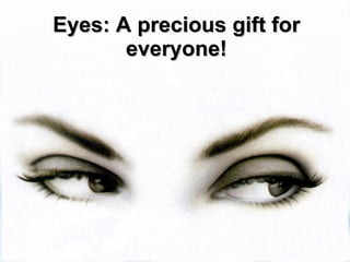 Eyes: A precious gift for everyone! 