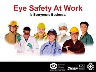 Eye Safety At Work
Is Everyone’s Business.

 