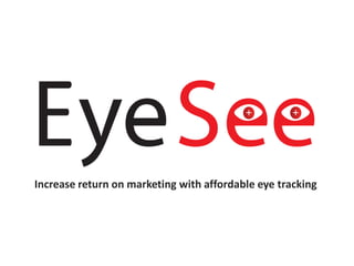 Increase return on marketing with affordable eye tracking
 