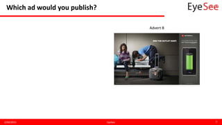 Which ad would you publish?
2/04/2015 EyeSee 3
Advert B
 