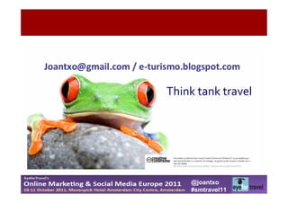 Think tank travel




    @joantxo
    #smtravel11
 