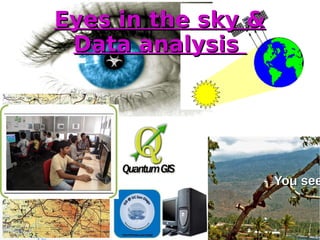 Eyes in the sky &Eyes in the sky &
Data analysisData analysis
You seeYou see
 