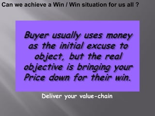 Can we achieve a Win / Win situation for us all ?




              Deliver your value-chain
 