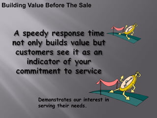Building Value Before The Sale




            Demonstrates our interest in
            serving their needs.
 
