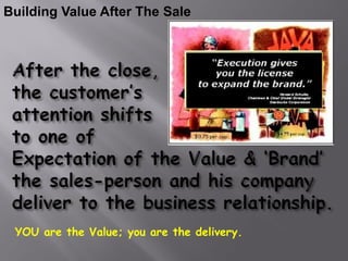 Building Value After The Sale




 YOU are the Value; you are the delivery.
 